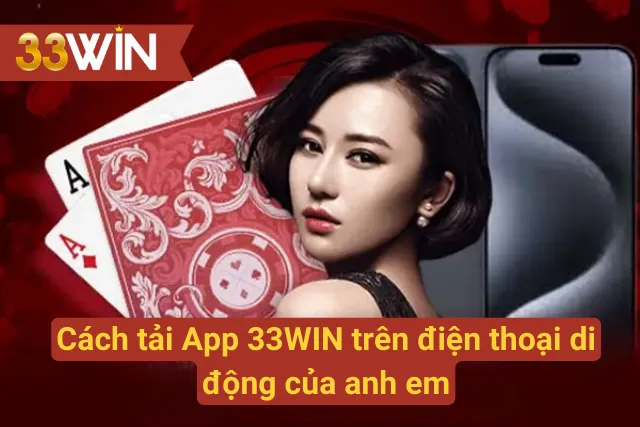 Cách tải ứng dụng 33Win trên các thiết bị thông minh