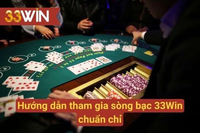 Hướng dẫn chinh phục sòng bạc thắng lớn cùng 33Win