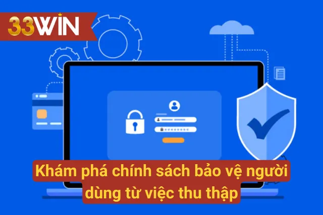 Tìm hiểu chính sách bảo vệ và thu thập dữ liệu